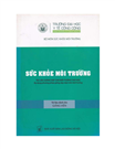 Sức khỏe môi trường. Tài liệu cho Giảng viên - Giảng cho đối tượng Cao học.